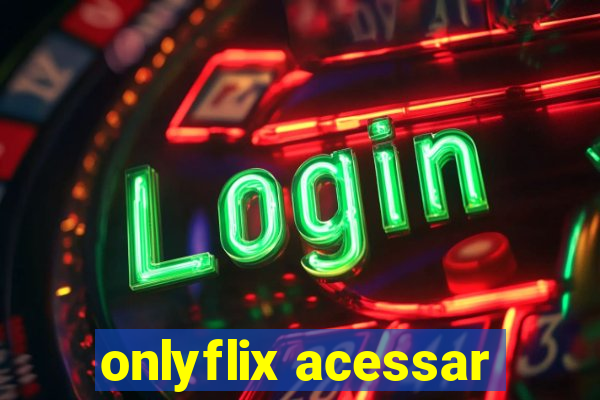 onlyflix acessar